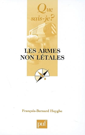 Les armes non létales - François-Bernard Huyghe