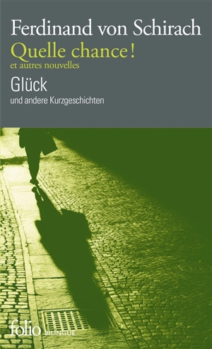 Quelle chance ! : et autres nouvelles. Glück : und andere Kurzgeschichten - Ferdinand von Schirach