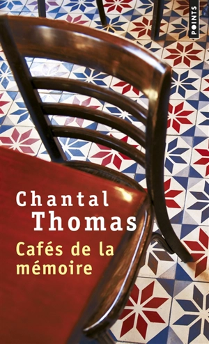 Cafés de la mémoire : récit - Chantal Thomas