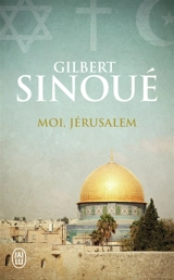Moi, Jérusalem - Gilbert Sinoué
