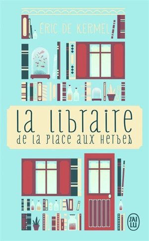 La libraire de la place aux Herbes : dis-moi ce que tu lis, je te dirai qui tu es - Eric de Kermel