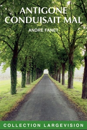 Antigone conduisait mal - André Fanet