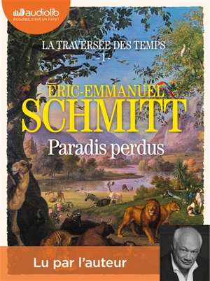 La traversée des temps. Vol. 1. Paradis perdus - Eric-Emmanuel Schmitt