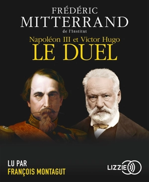 Napoléon III et Victor Hugo, le duel : récit - Frédéric Mitterrand