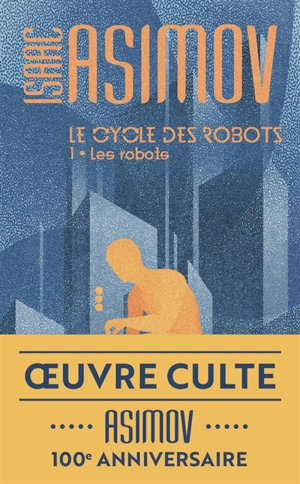 Le cycle des robots. Vol. 1. Les robots - Isaac Asimov