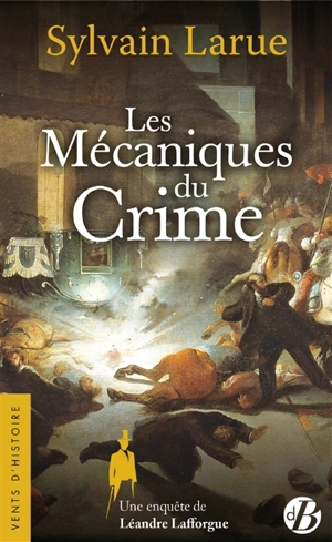 Une enquête de Léandre Lafforgue. Les mécaniques du crime - Sylvain Larue