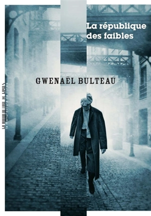 La république des faibles - Gwenaël Bulteau