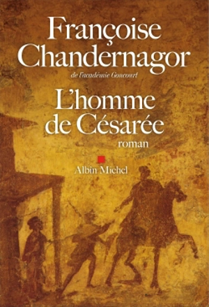 La reine oubliée. Vol. 3. L'homme de Césarée - Françoise Chandernagor
