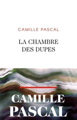 La chambre des dupes - Camille Pascal