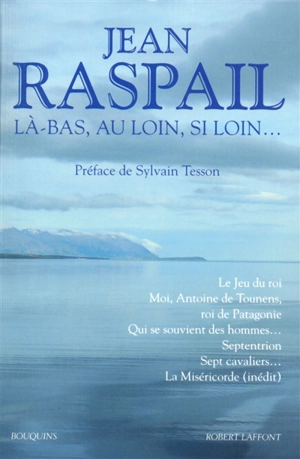 Là-bas, au loin, si loin... - Jean Raspail