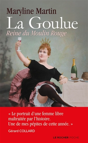 La Goulue : reine du Moulin Rouge - Maryline Martin