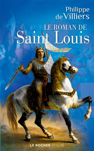 Le roman de Saint Louis - Philippe de Villiers