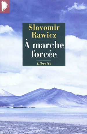 A marche forcée : à pied, du cercle polaire à l'Himalaya, 1941-1942 - Slavomir Rawicz