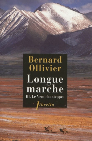 Longue marche. Vol. 3. Le vent des steppes - Bernard Ollivier