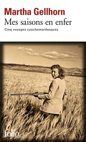 Mes saisons en enfer : cinq voyages cauchemardesques - Martha Gellhorn