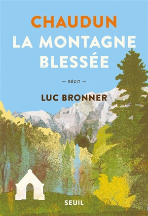 Chaudun : la montagne blessée : récit - Luc Bronner