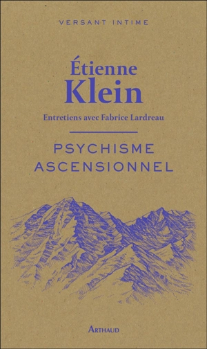 Psychisme ascensionnel : entretiens avec Fabrice Lardreau - Etienne Klein