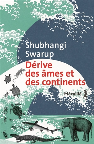 Dérive des âmes et des continents - Shubhangi Swarup