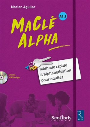 Ma clé Alpha, A1.1 : méthode rapide d'alphabétisation pour adultes - Marion Aguilar