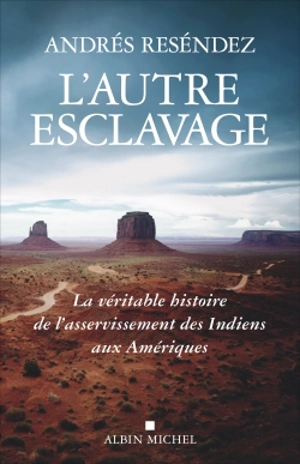 L'autre esclavage : la véritable histoire de l'asservissement des Indiens aux Amériques - Andrés Reséndez