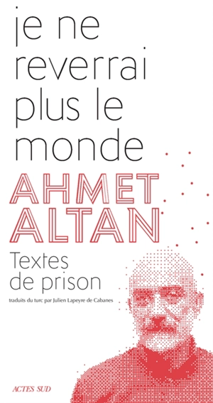 Je ne reverrai plus le monde - Ahmet Altan