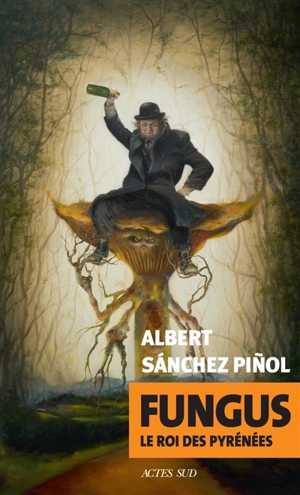Fungus : le roi des Pyrénées - Albert Sanchez Pinol