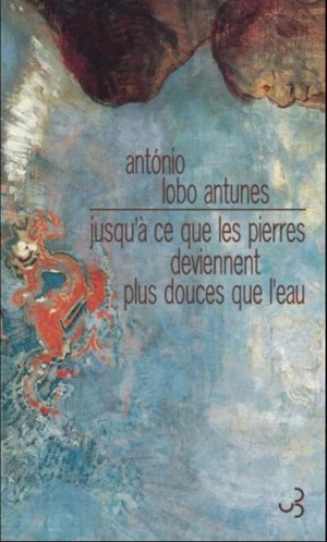 Jusqu'à ce que les pierres deviennent plus douces que l'eau - Antonio Lobo Antunes