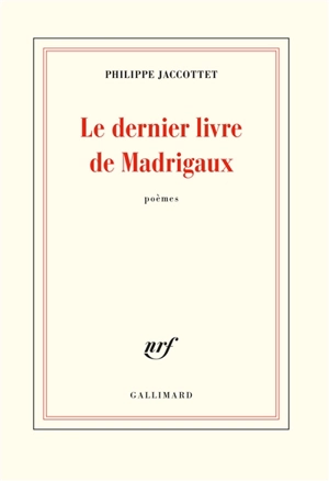 Le dernier livre de madrigaux : poèmes - Philippe Jaccottet