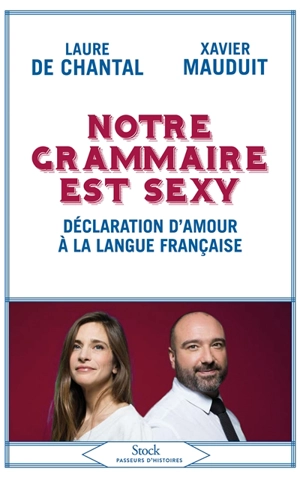 Notre grammaire est sexy : déclaration d'amour à la langue française - Laure de Chantal