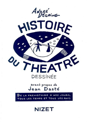 Histoire du théâtre dessinée : de la préhistoire à nos jours, tous... - André Degaine