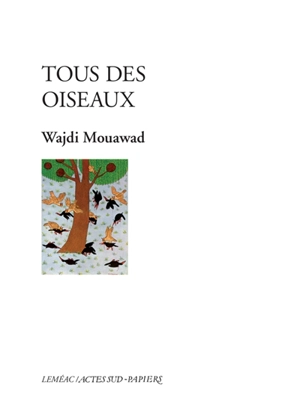 Tous des oiseaux - Wajdi Mouawad