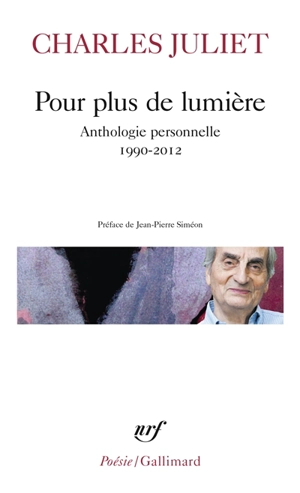Pour plus de lumière : anthologie personnelle : 1990-2012 - Charles Juliet