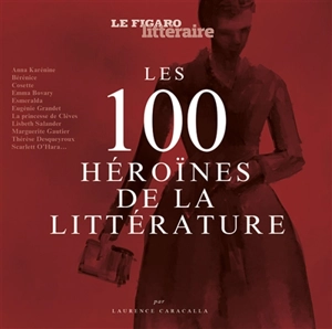 Les 100 héroïnes de la littérature - Laurence Caracalla