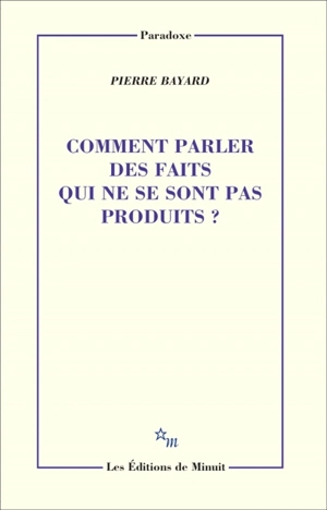 Comment parler des faits qui ne se sont pas produits ? - Pierre Bayard