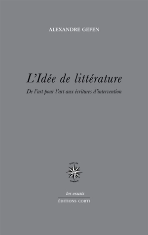 L'idée de littérature : de l'art pour l'art aux écritures d'intervention - Alexandre Gefen