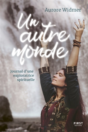 Un autre monde : journal d'une exploratrice spirituelle - Aurore Widmer