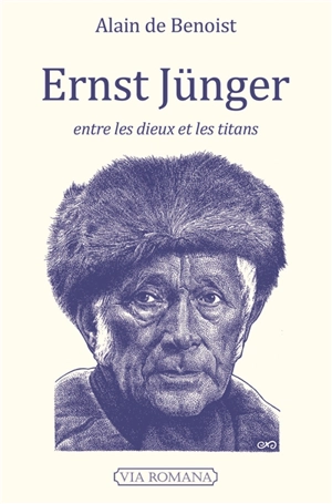 Ernst Jünger, entre les dieux et les titans : le soldat du front, le travailleur, le rebelle, l'arnaque - Alain de Benoist