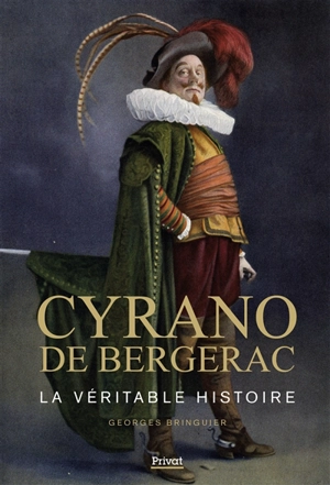 Cyrano de Bergerac : la véritable histoire - Georges Bringuier