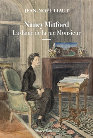Nancy Mitford, la dame de la rue Monsieur - Jean-Noël Liaut