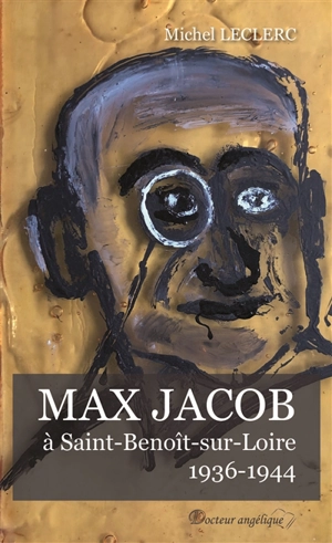 Max Jacob à Saint-Benoît-sur-Loire, 1936-1944 - Michel Leclerc