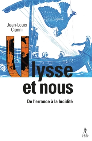 Ulysse et nous : de l'errance à la lucidité - Jean-Louis Cianni