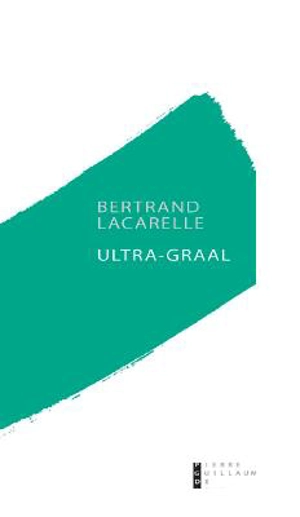 Ultra-Graal - Bertrand Lacarelle