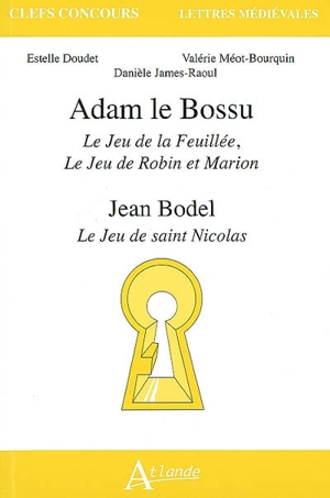 Adam le Bossu, Le jeu de la Feuillée, Le jeu de Robin et Marion. Jean Bodel, Le jeu de saint Nicolas - Estelle Doudet