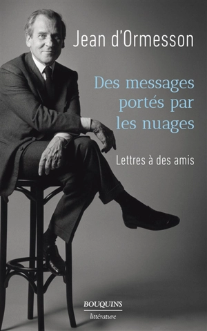 Des messages portés par les nuages : lettres à des amis - Jean d' Ormesson