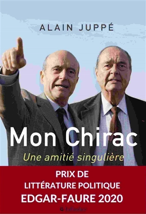 Mon Chirac : une amitié singulière - Alain Juppé