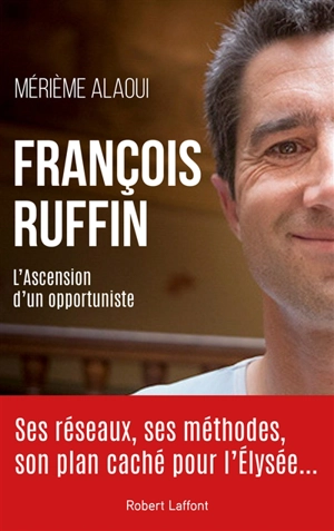 François Ruffin : l'ascension d'un opportuniste - Mérième Alaoui