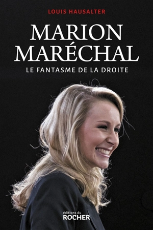 Marion Maréchal : le fantasme de la droite - Louis Hausalter
