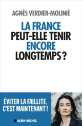 La France peut-elle tenir encore longtemps ? - Agnès Verdier-Molinié