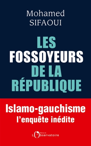 Les fossoyeurs de la République : islamo-gauchisme : l'enquête inédite - Mohamed Sifaoui