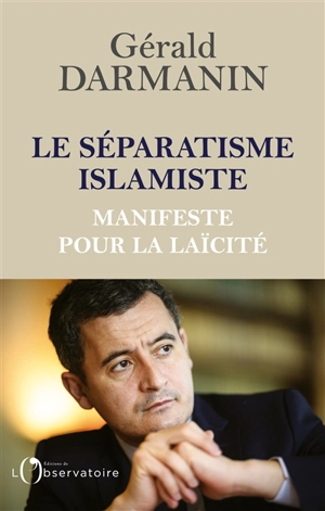 Le séparatisme islamiste : manifeste pour la laïcité - Gérald Darmanin